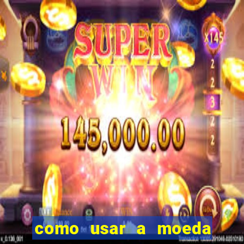 como usar a moeda now no big win